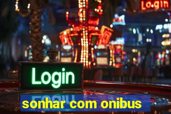 sonhar com onibus